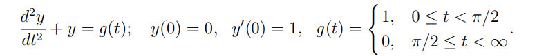 dy
1, 0<t<r/2
+ y = g(t); y(0) = 0, y'(0) = 1, g(t) =
0, T/2 <t <
dt2
