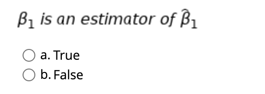 B₁ is an estimator of B₁
a. True
O b. False