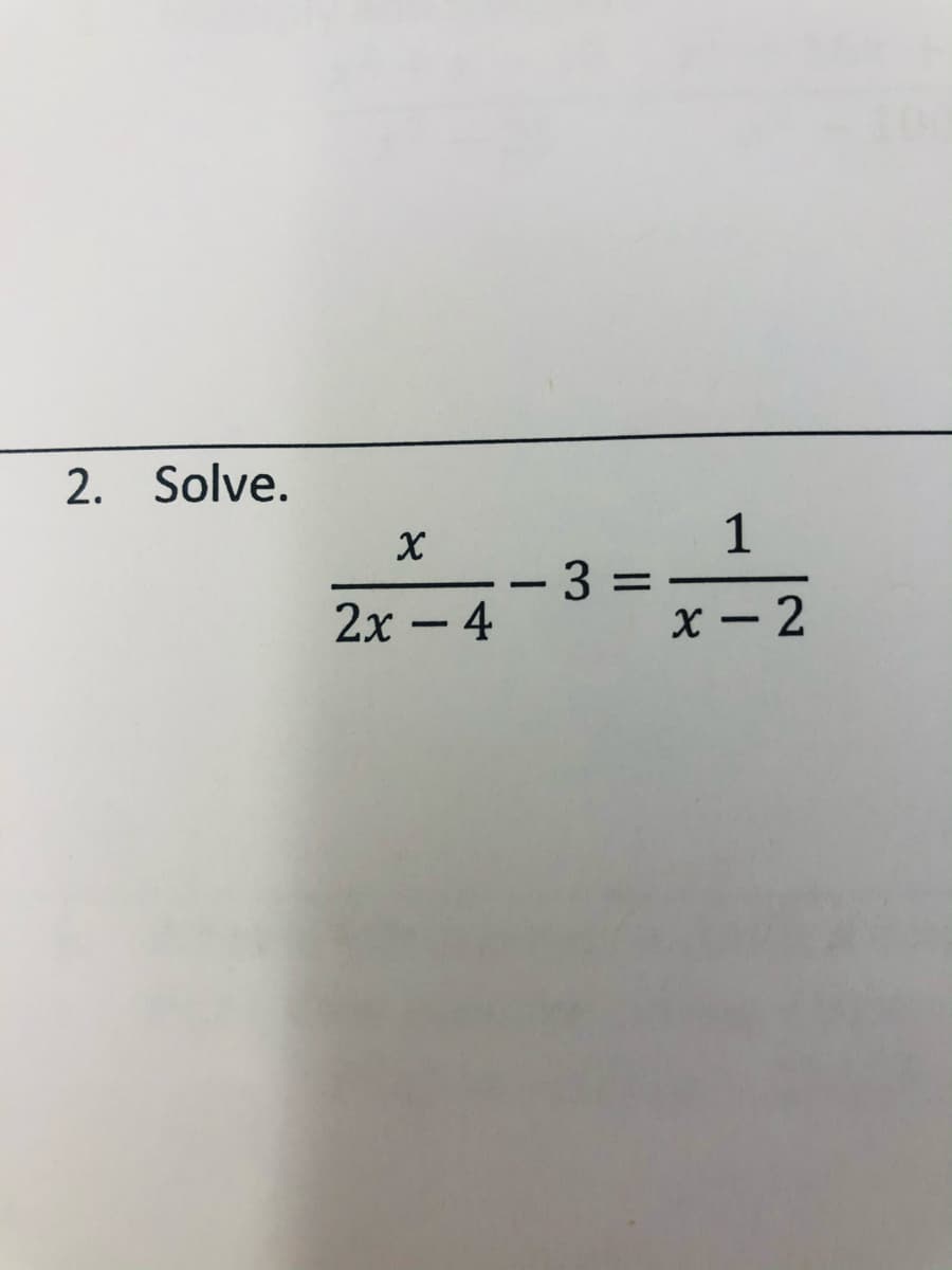 2. Solve.
1
3
x - 2
=
2х — 4
