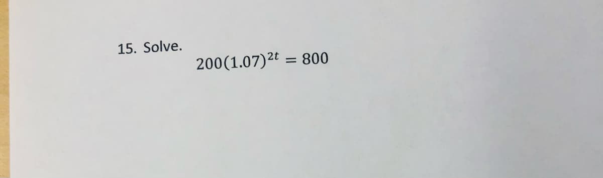 15. Solve.
200(1.07)2€ = 800
%3D
