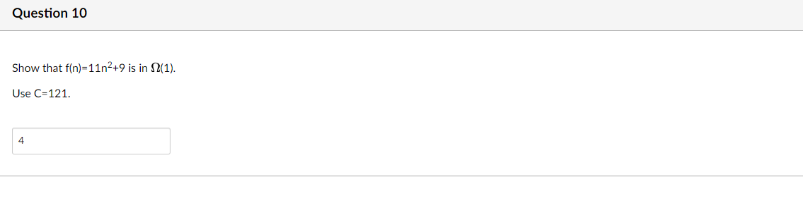Question 10
Show that f(n)=11n²+9 is in (1).
Use C=121.
4