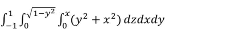 V1-y² c*(v² + x²) dzdxdy
1-y2
