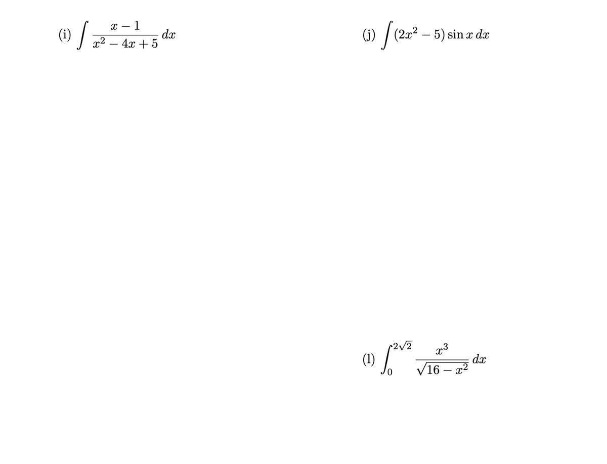 1
x² - 4x + 5
(1) / 7²²
X-
dx
(i) / (2x² - 5) sin x da
(1)
1²V²
x³
√16 - x²
dx