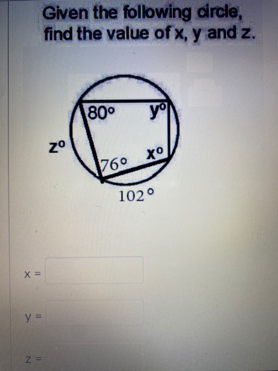 Given the following circle,
find the value of x, y and z.
80°
yo
хо
760
102°
||
