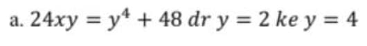 24xy = y* + 48 dr y = 2 ke y = 4
а.
