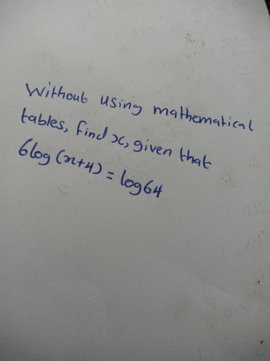 withoub usiny mathematical
tables, find ɔc, given that
blog (n+H) = log64
%3D
