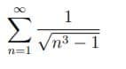 1
Σ
/n3 – 1
n=1
