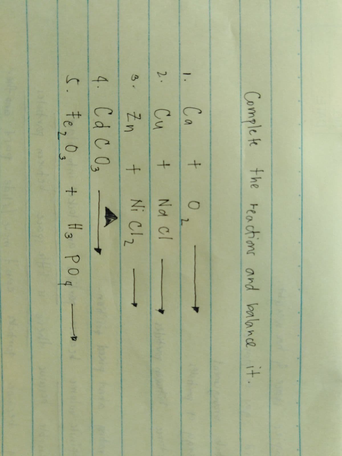 Complete the reactions and balance it.
Ca
1.
2.
2.
Cu
Na cl
Zn
Ni Clz
3.
4. Cd C 0,
5. te, 0, +
Hg PO q
