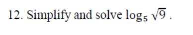 12. Simplify and solve logs V9 .
