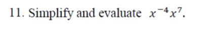 11. Simplify and evaluate x-4x".
