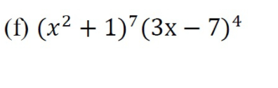 (f) (x² + 1)7(3x – 7)*
