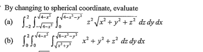 By changing to spherical coordinate, evaluate
2²VX² + y² + z² dz dy dx
z',
Va-
(b) **
x + y? +z? dz dy dx
