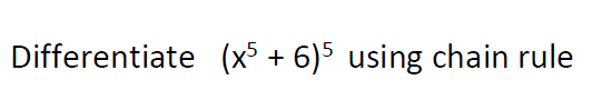 Differentiate (x³ + 6)5 using chain rule
