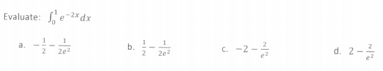 Evaluate: e-2x dx
1
1
1
1
a.
c. -2 -
e2
d. 2-
2e?
2
2e2
b.
