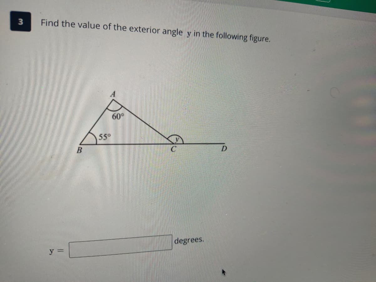 Find the value of the exterior angle y in the following figure.
60°
55°
degrees.
y =
