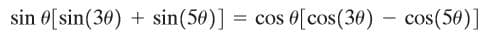 sin 0[sin(30) + sin(50)] = cos 0[cos(30) - cos(50)]
