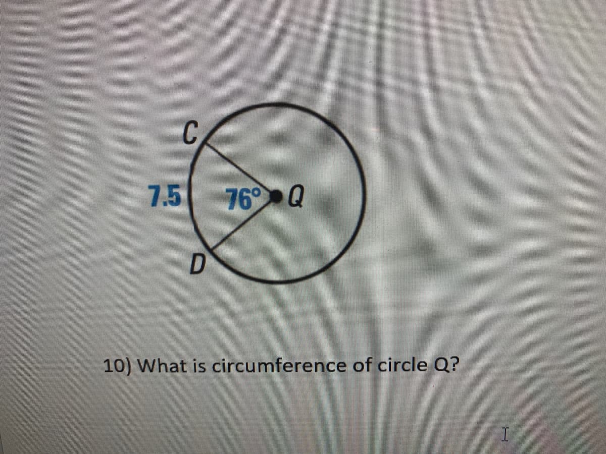 C
7.5
76 Q
10) What is circumference of circle Q?
