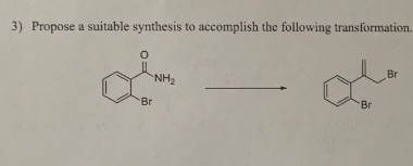 3) Propose a suitable synthesis to accomplish the following transformation.
NH₂
Br
Br
Br