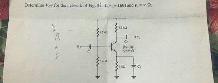 Determine Vee for the network of Fig. 3 if 4,-=(-160) and r₂ = 0.
143
H
Cc
www
m
82 K42
5.62
+
23.3 k
-
Ho%₂
Ce
B=100
7113
SALE
1k0