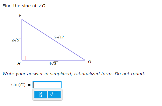 Find the sine of ZG.
F
2/17
2/5
G
4/3
Write your answer in simplified, rationalized form. Do not round.
sin (G)
미미
