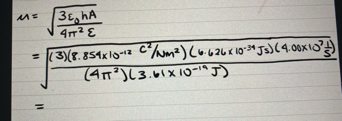 M=
10
11
3. hA
41² E
(3) (8.854x10-12 C² /Nm²) (6.626 x 10-34 Js) (4.00x10²)
(417²) (3.61x10-19 J)