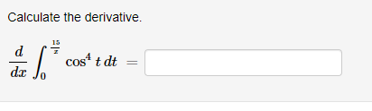 Calculate the derivative.
15
d
cos t dt
COS
dx
0.
