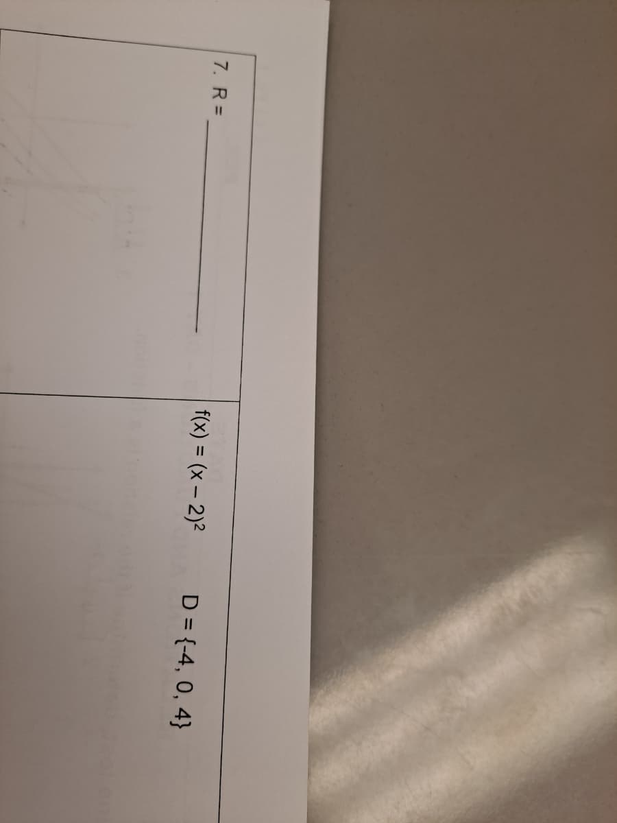 7. R=
f(x) = (x – 2)²
D = {-4, 0, 4}
