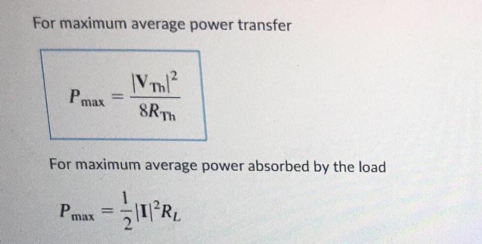 For maximum average power transfer
Pmax
Р.
-
For maximum average power absorbed by the load
max
|VT|²
SR Th