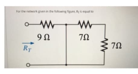 For the network given in the following figure, Re is equal to
RT
Μ
9Ω
Μ
ΖΩ
ΖΩ