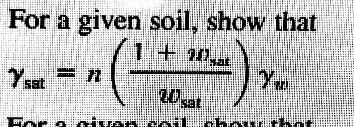 For a given soil, show that
1+20
Yeat = n
Wsat
For o nivan
show chat
vthat
