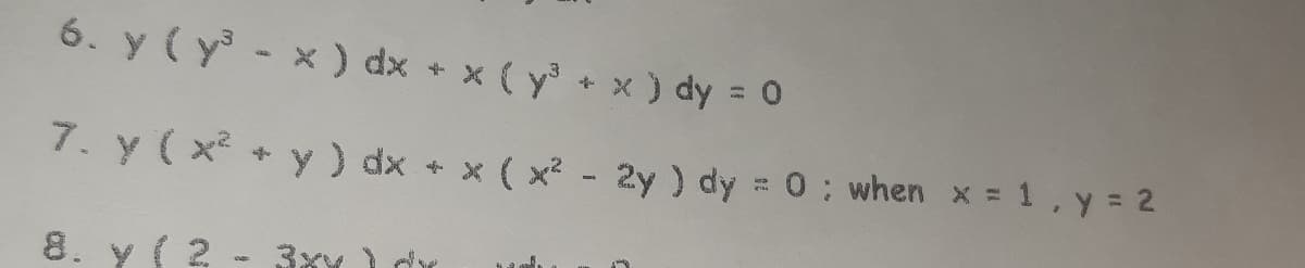 6. y (y- x ) dx + x ( y+x ) dy = 0
7. y ( x + y) dx + x ( x - 2y ) dy = 0: when x = 1, y = 2
8. Y ( 2
