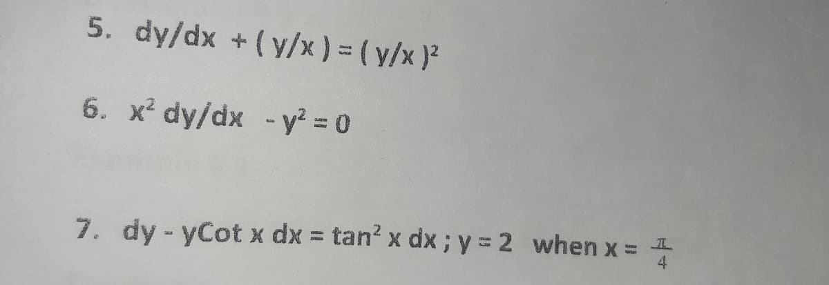 5. dy/dx + (y/x) = (y/x)?
6. x² dy/dx - y? 0
7. dy - yCot x dx = tan? x dx; y = 2 when x =
4
