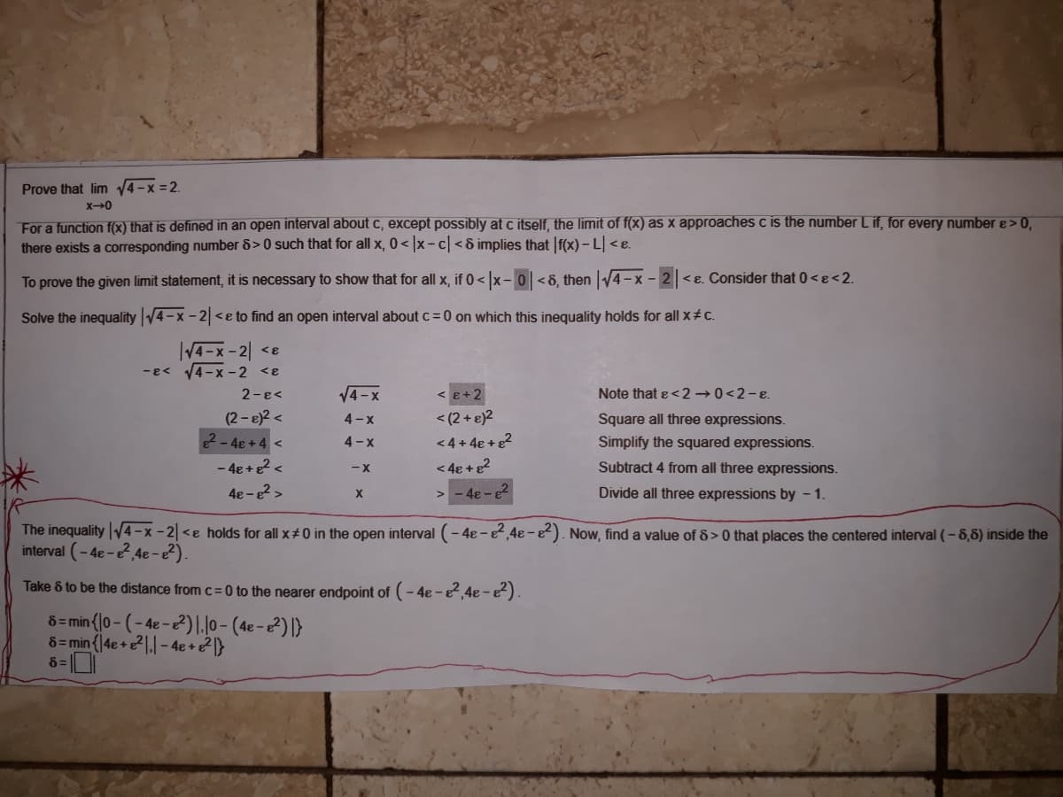 The inequality V4-x-2 <e holds for all x#0 in the open interval (- 4e -e,4e-e). Now, find a value of 8>0 that places the centered interval (-6,6) inside the
interval (-4e-e,4e-e).
Take & to be the distance from c= 0 to the nearer endpoint of (-4e-24e-e).
8= min {l0- (-4e-2)|.|0- (4e-2) |}
6=min{|4e + 2리1-4e + 2}
