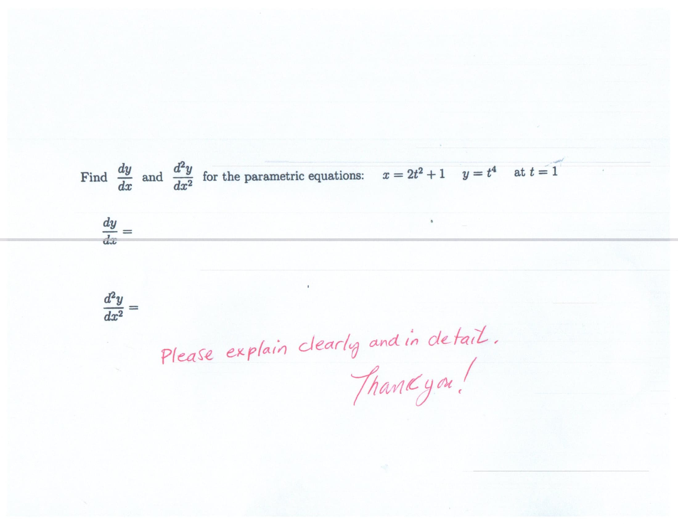 dy
and
dx2
Find
dy
for the parametric equations:
x = 2t2 +1 y = tª at t = 1
%3D
dx
dy
%3D
de
