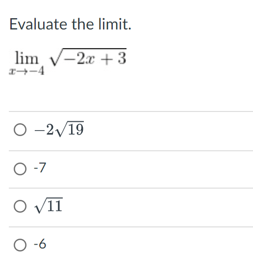 Evaluate the limit.
lim √-2x +3
x-4
O-2√19
O-7
O √11
O-6