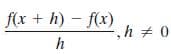 f(x + h) – f(x)
,h 0
h
