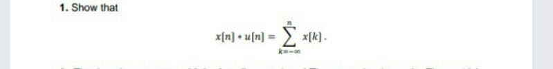 1. Show that
x[n] + u[n] =
x[k].
k-
