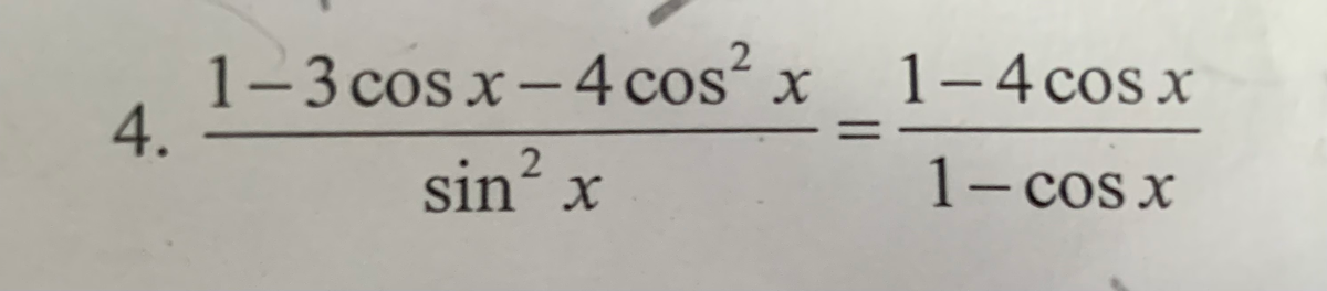 4.
1-3 cos x-4 cos² x
sin² x
1-4 cos x
1- cos x