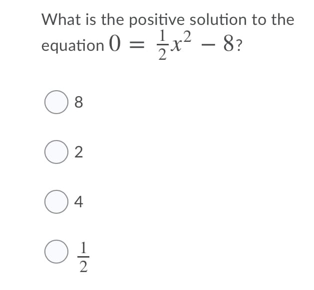 What is the positive solution to the
equation 0 = x² – 8?
-
O 2
O4
