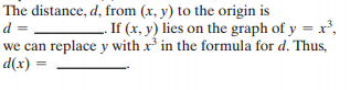 The distance, d, from (x, y) to the origin is
d =
If (x, y) lies on the graph of y = x²,
we can replace y with x in the formula for d. Thus,
d(x) =
