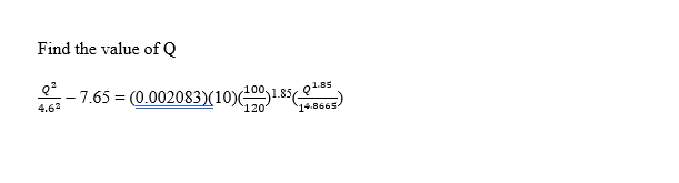 Find the value of Q
- 7.65 = (0.002083)(10)(00,1.85(e***
148665)
4.6
