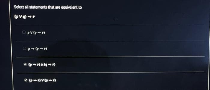 Select all statements that are equivalent to
(V1) và g
Ⓒpv (q→r)
Op-(94r)
✓(15)^(947)