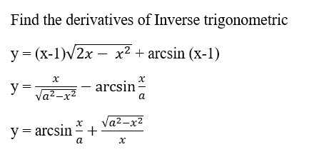 Find the derivatives of Inverse trigonometric
у 3 (х-1)/2х — х2 + arcsin (x-1)
y = ožavž- arcsin
Va2 -x2
а
Va2-x2
y = arcsin +
a
