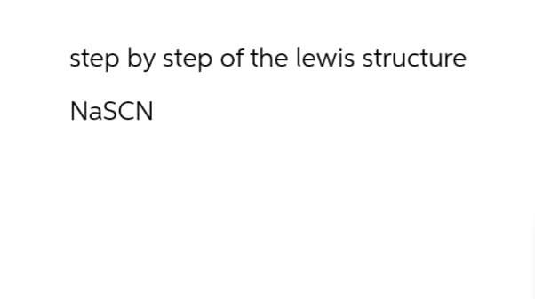 step by step of the lewis structure
NaSCN