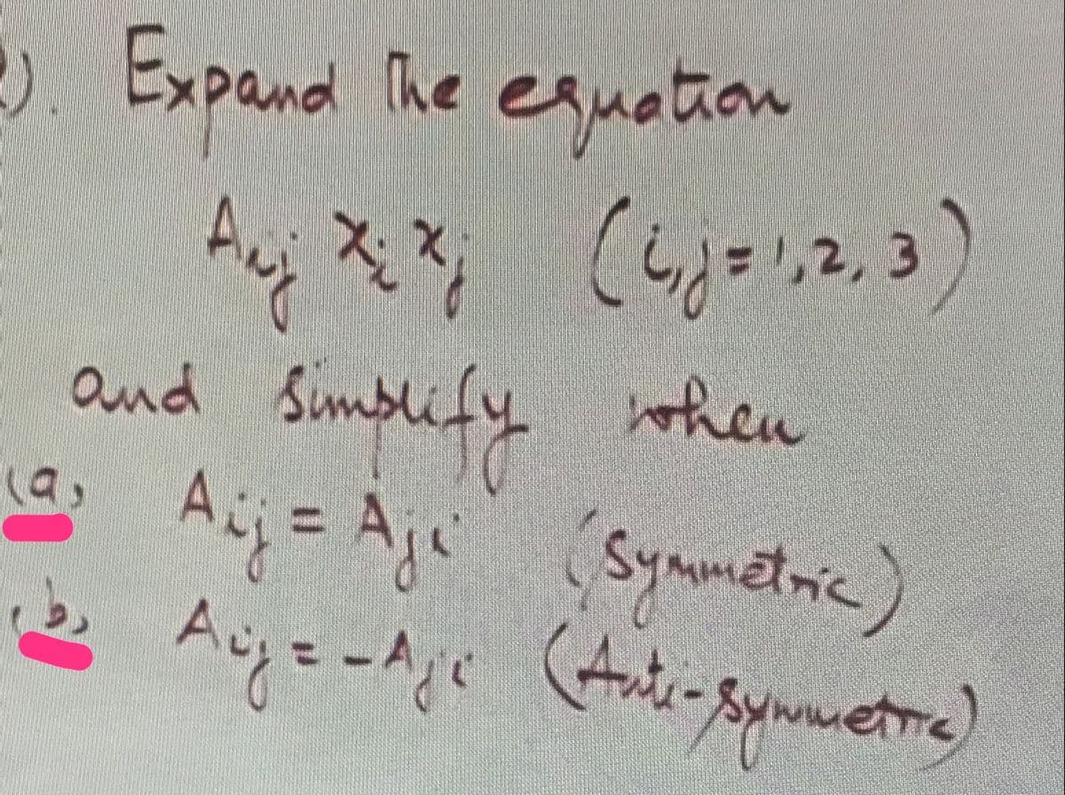 ). Expand The equation
,2,
3.
and Simbe
when
Aij=Aje
(a,
Symmetnic
(Ante-
