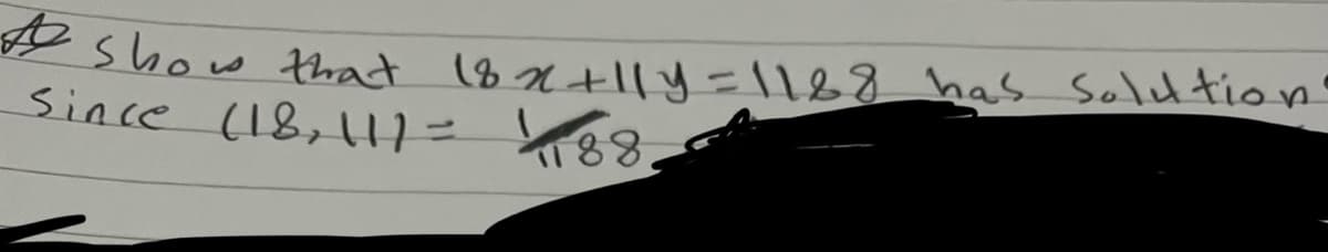 # show that 18 x +11y = 1188 has solution.
Since (18+111 = 14188