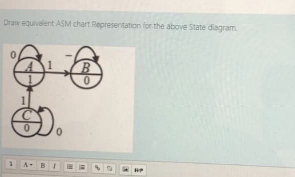 Draw equivalent ASM chart Representation for the above State diagram.
B.
01
в I
