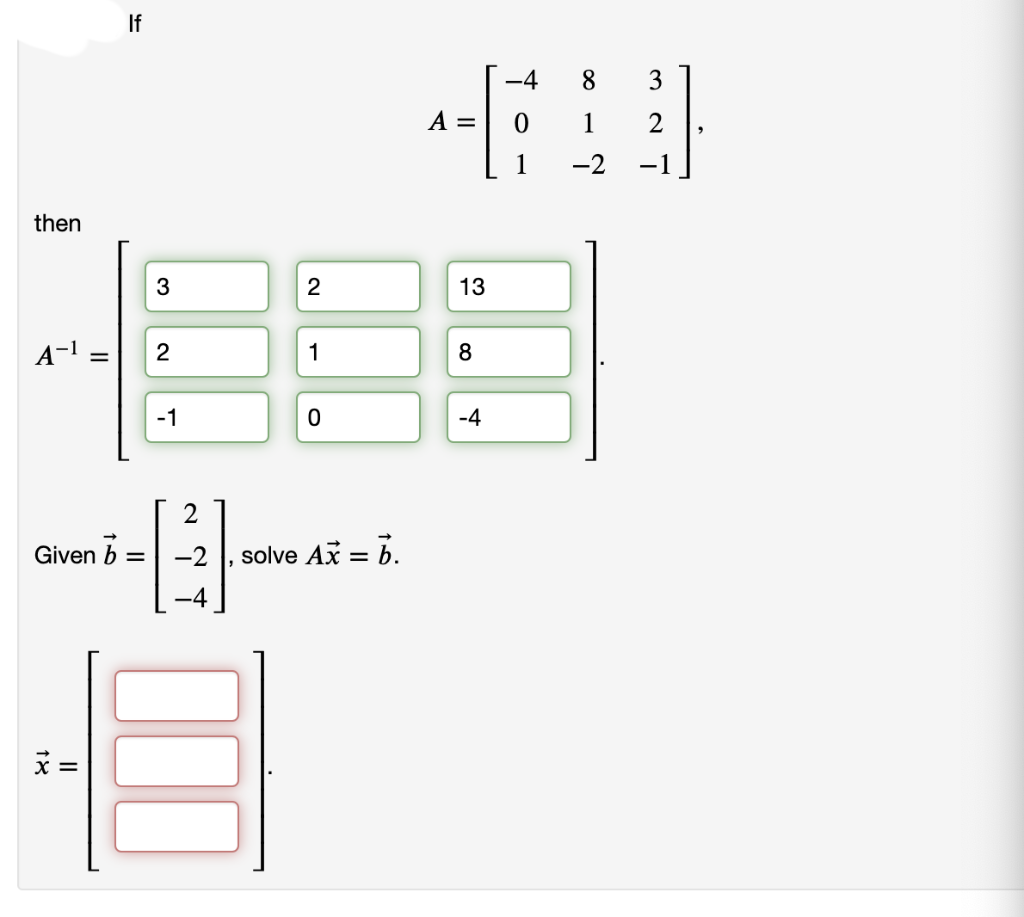 If
-4
8
3
A =
1
2
1
-2
-1
then
3
2
13
A-1
2
1
-1
-4
2
Given b =
-2
solve Ax = b.
18
