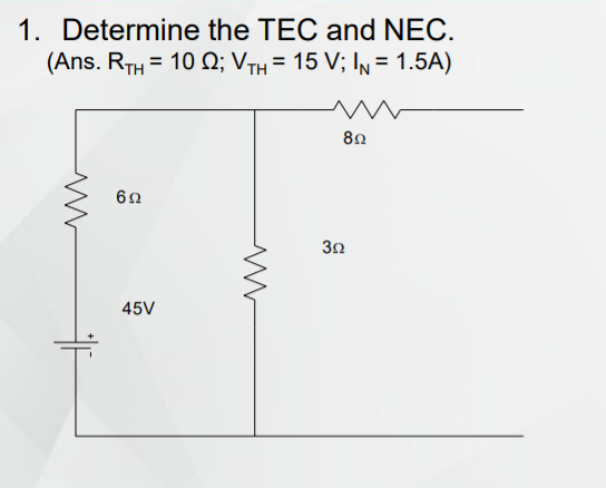 1. Determine the TEC and NEC.
(Ans. RTH = 10 Q; V-TH = 15 V; In = 1.5A)
62
45V
