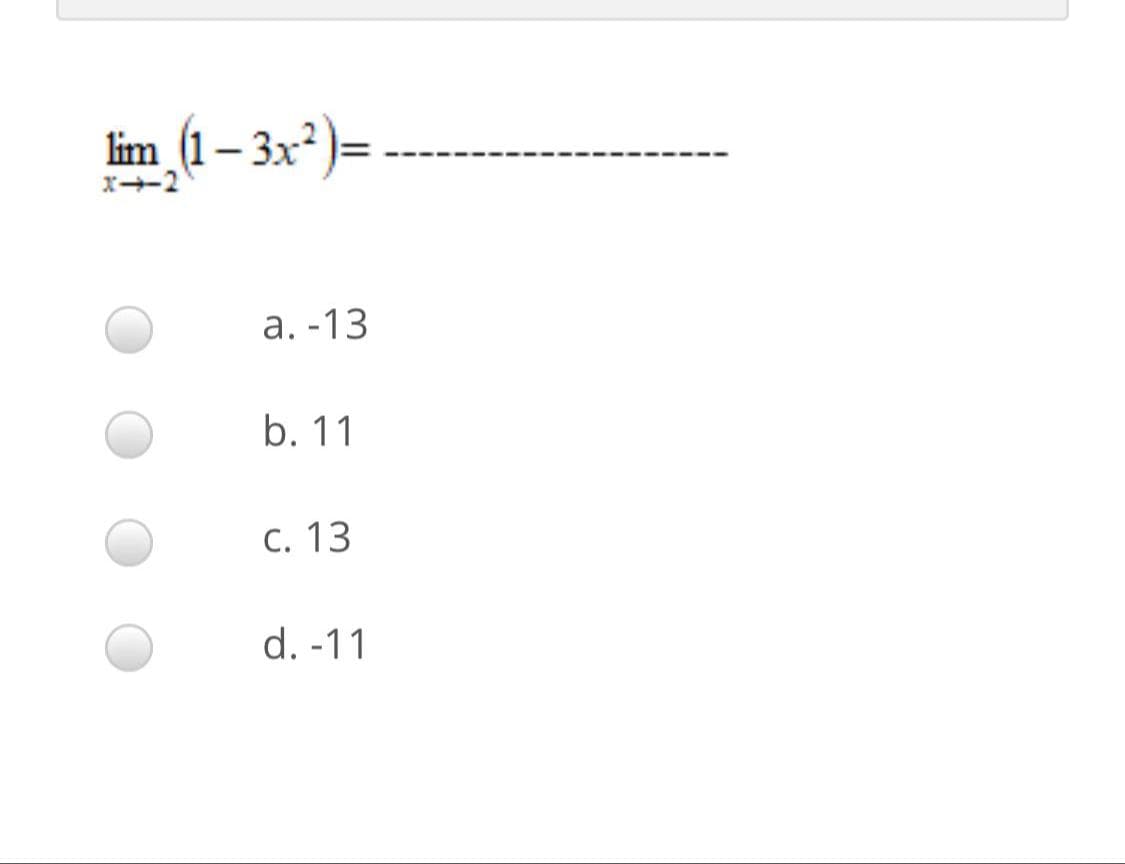 lim (1– 3x* )=
x-2
а. -13
b. 11
С. 13
d. -11
